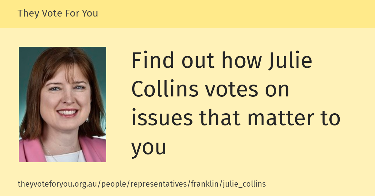 Julie Collins MP, Franklin — They Vote For You